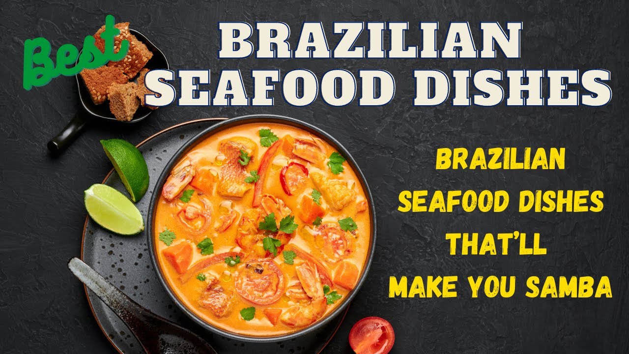Best Brazilian Seafood Dishes That&rsquo;ll Make You Samba