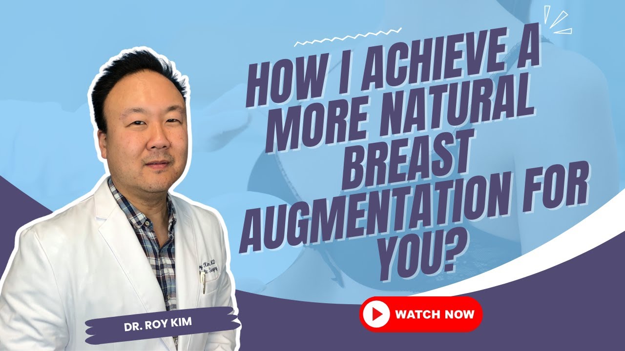 How I Achieve A More Natural Breast Augmentation For You? | Dr. Roy Kim