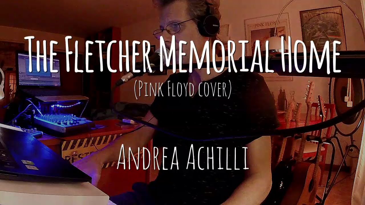 THE FLETCHER MEMORIAL HOME (Pink Floyd cover) Andrea Achilli