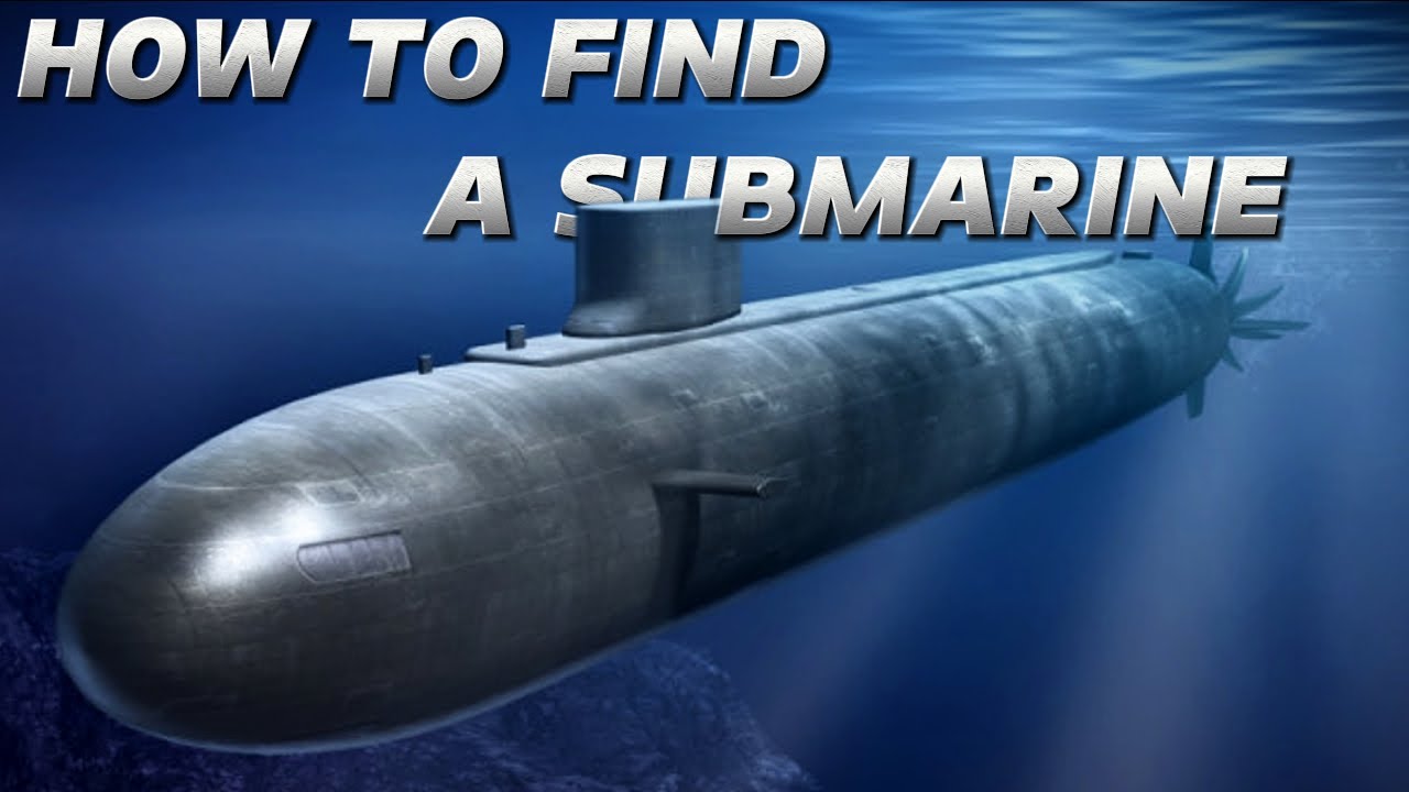 HOW TO FIND A SUBMARINE