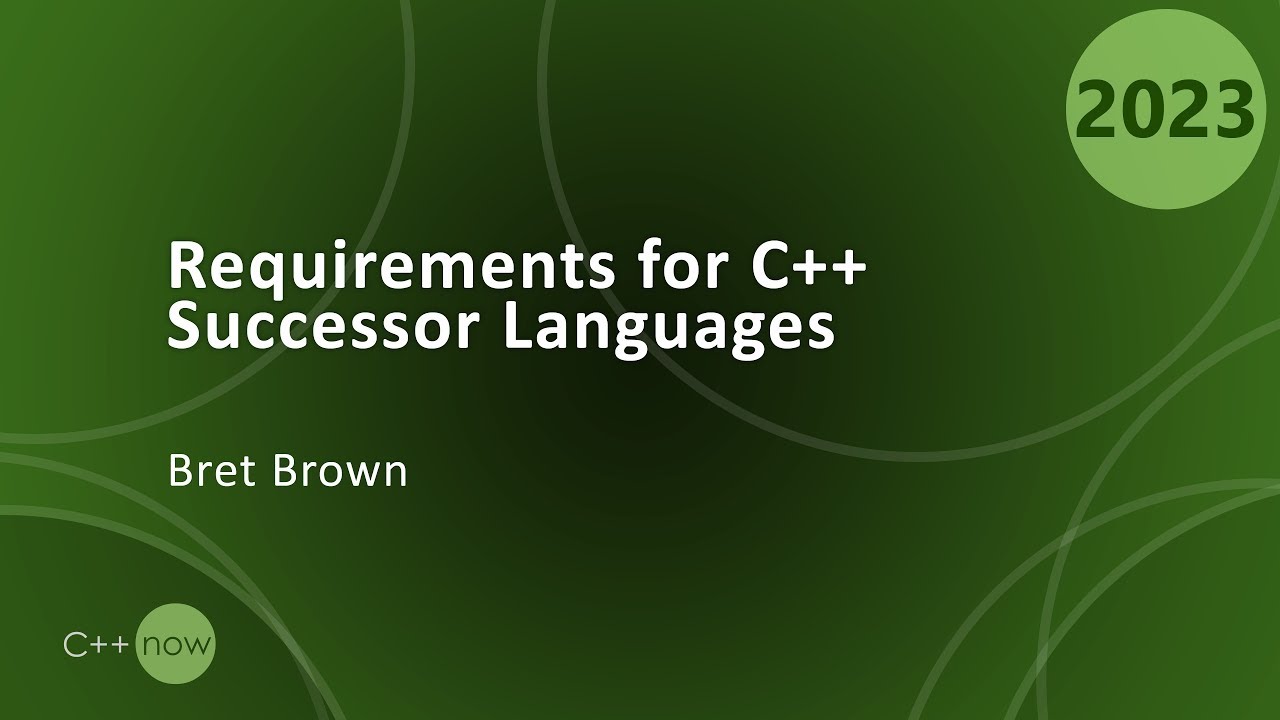 Requirements for C++ Successor Languages - Bret Brown - CppNow 2023