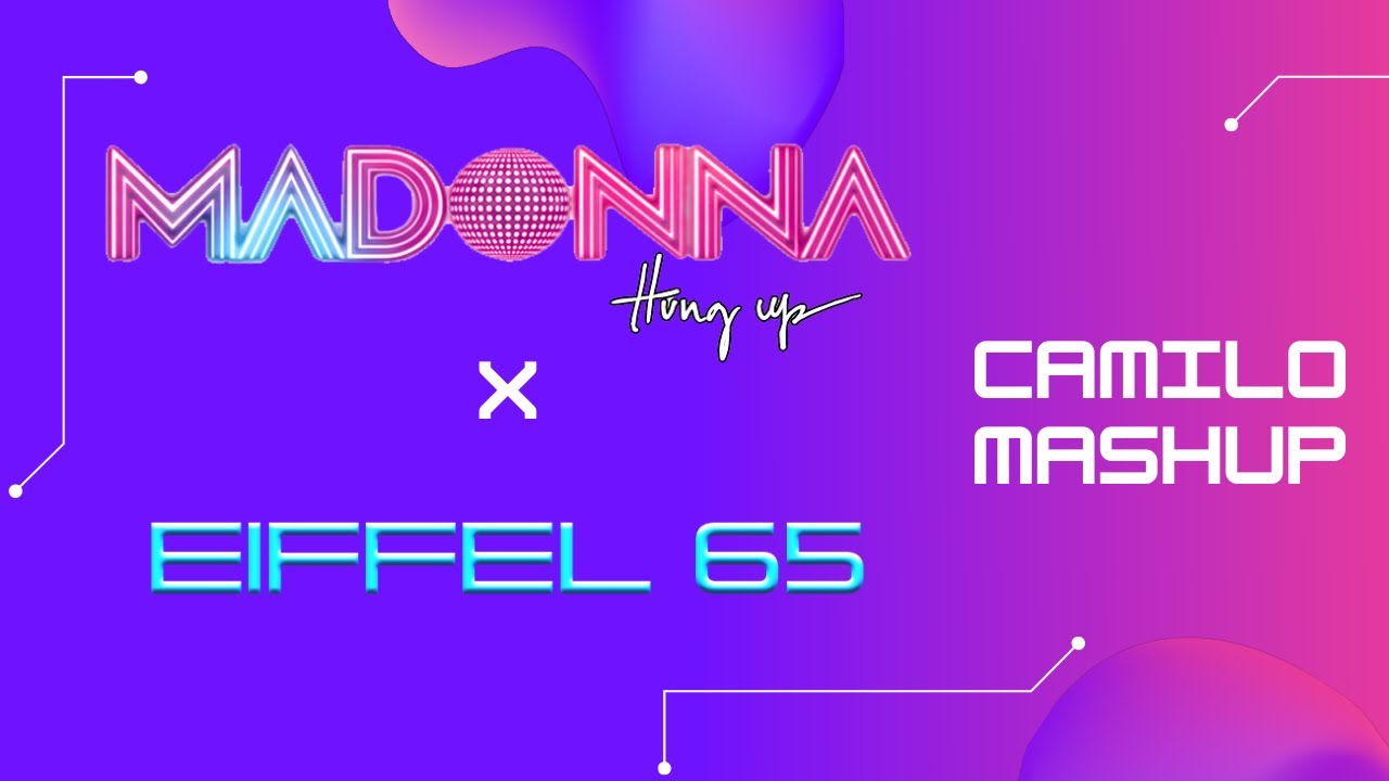 Effeil 65 vs Madonna - Blue (Da Ba Dee) vs Hung up (CAMILO MASHUP)