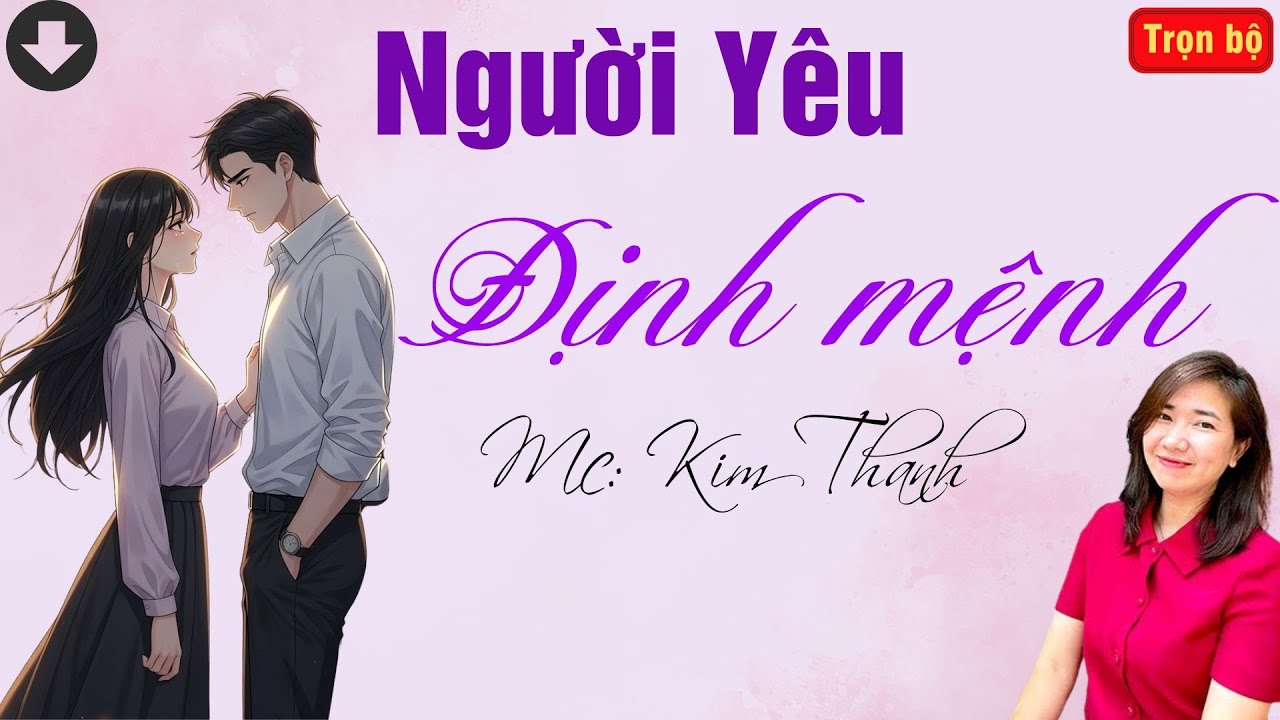 TRUYỆN HAY RADIO: NGƯỜ YÊU ĐỊNH MỆNH | TỔNG HỢP TRUYỆN HAY MC KIM THANH DIỄN ĐỌC.