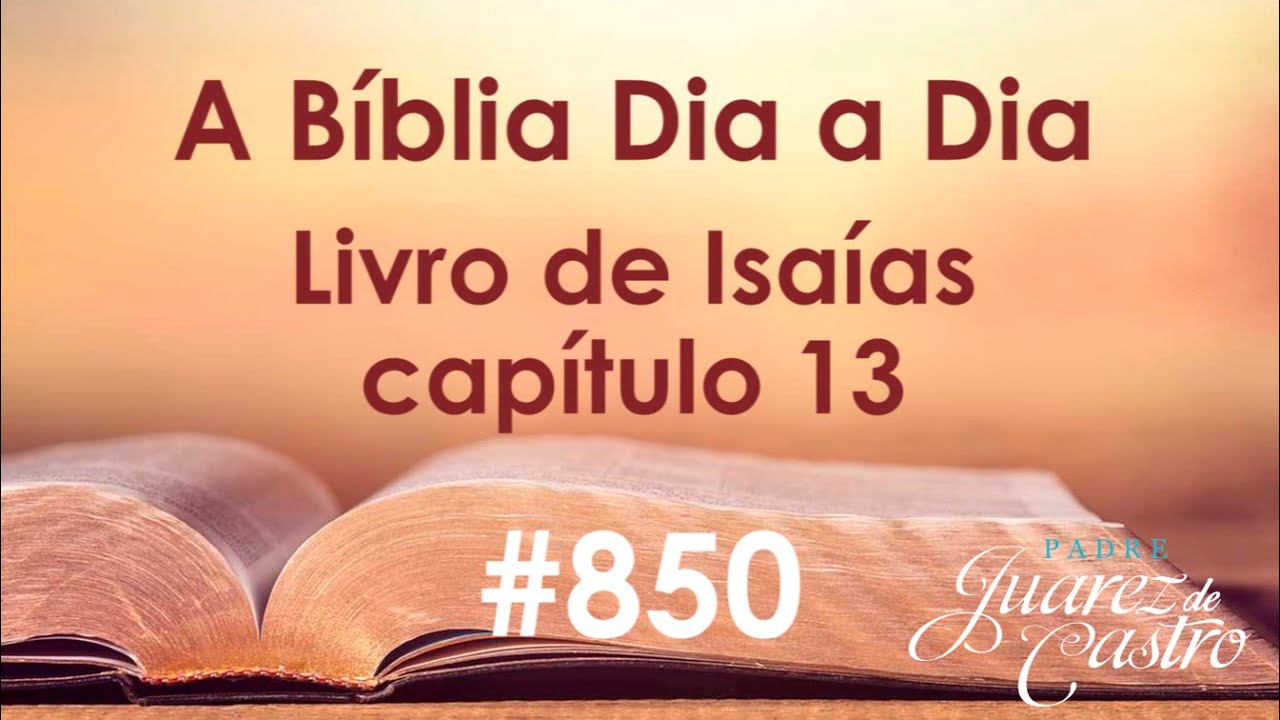 Curso Bíblico 850 - Livro do Profeta Isaías 13 - A queda da Babilônia - Padre Juarez de Castro