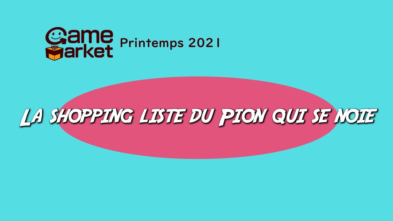Shopping Liste du Game Market - Printemps 2021