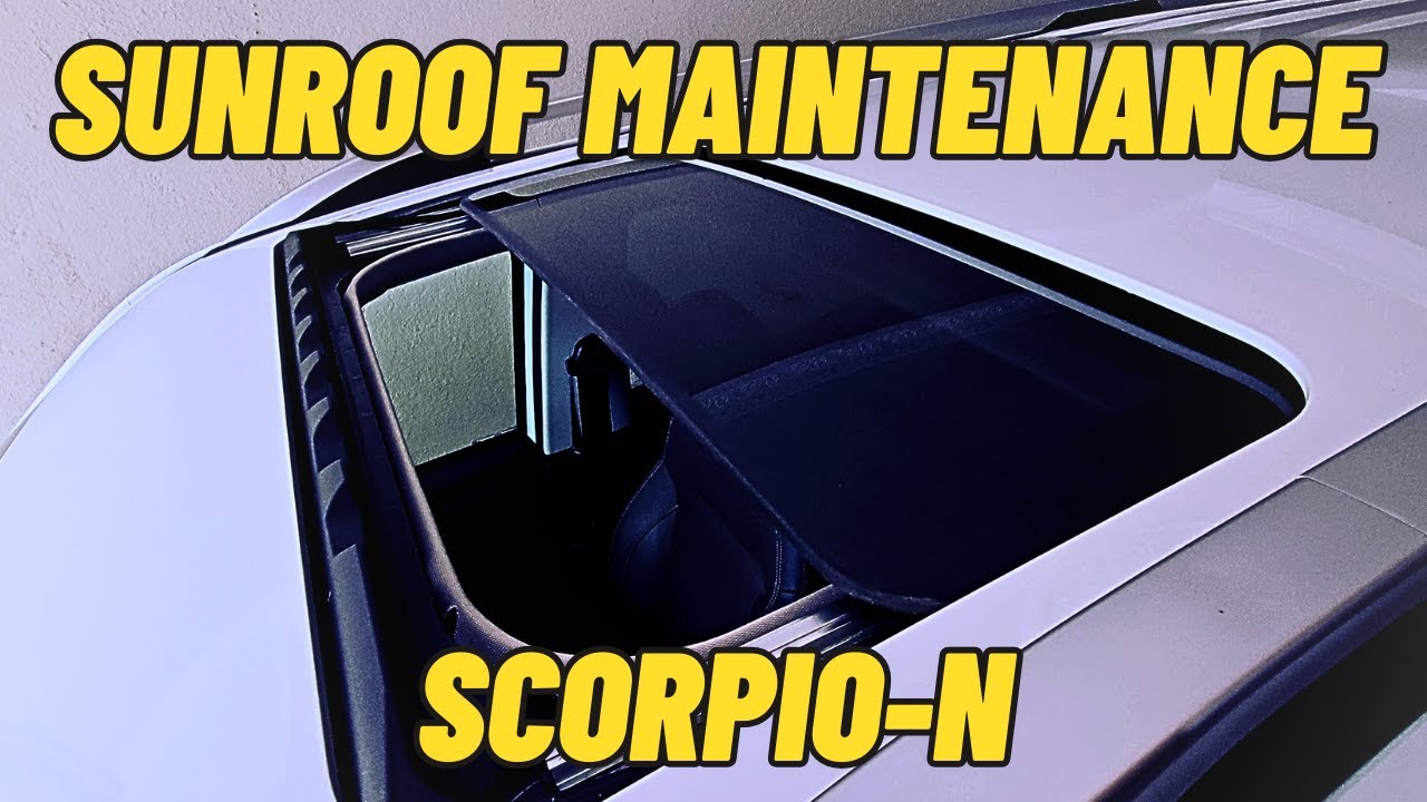 Scorpio-N Sunroof Maintenance | Cleaning, Lubrication and Seal Maintenance.