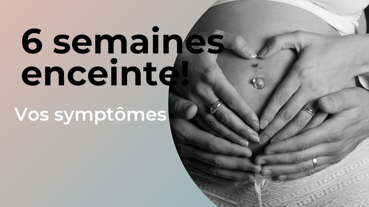 6&egrave;me semaine de grossesse | b&eacute;b&eacute; &agrave; 1 mois! | vos sympt&ocirc;mes et d&eacute;veloppement de b&eacute;b&eacute; cette semaine