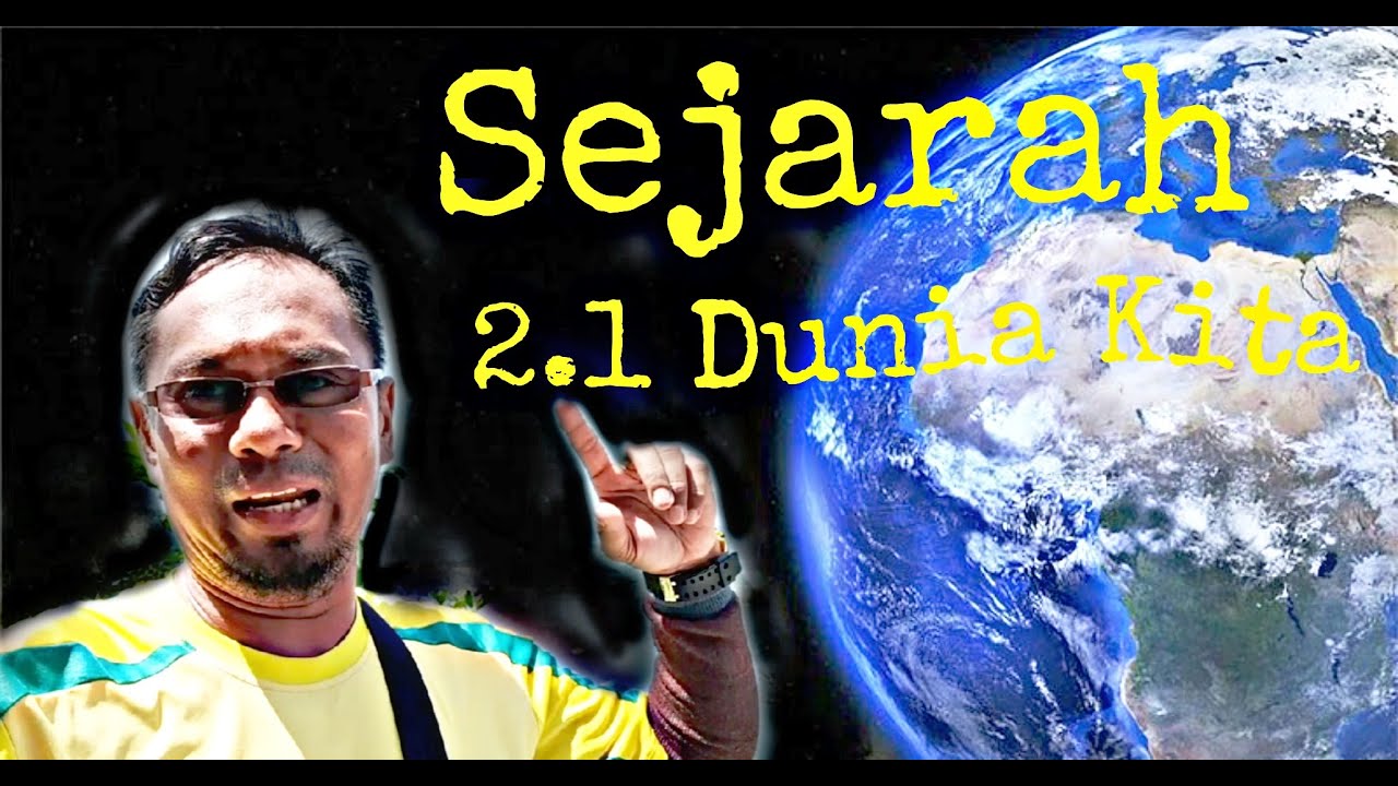 Sejarah Tingkatan 1 Bab 2 : Zaman Air Batu 2.1 Dunia Kita (Pembentukan Fizikal Bumi)