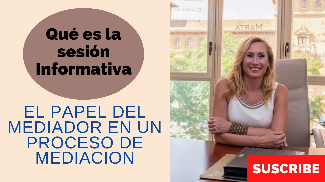 QUE ES LA SESION INFORMATIVA Y EL PAPEL DEL MEDIADOR EN EL PROCESO DE MEDIACION