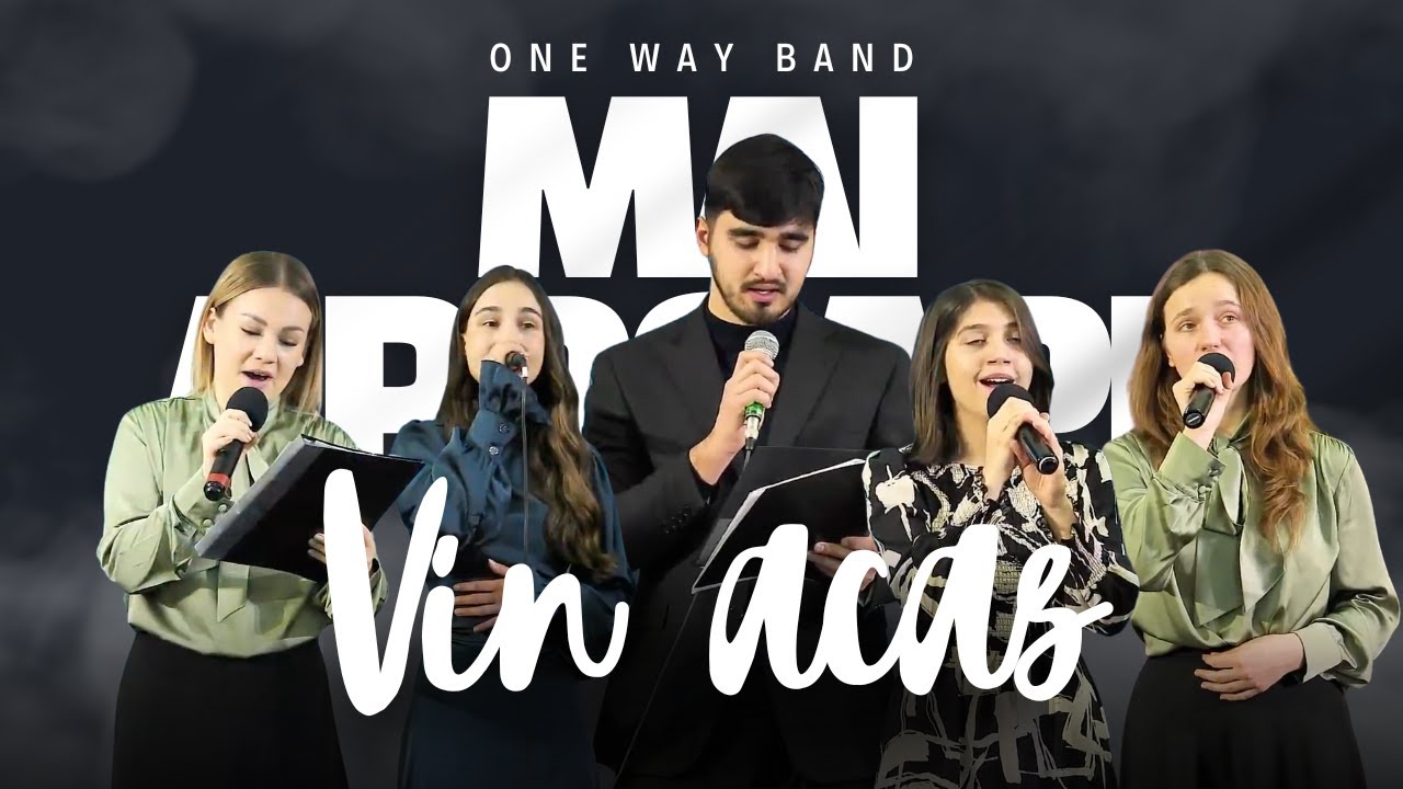 Vin acas – One Way Band / Mai aproape