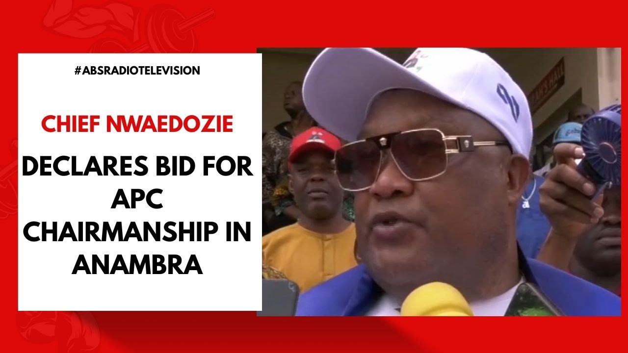 Chief Nwaedozie Declares Bid For APC Chairmanship In Anambra