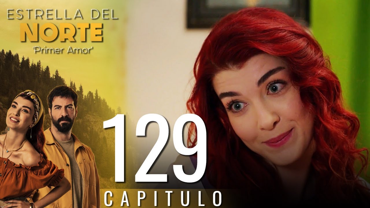 Estrella Del Norte Primer Amor | Capitulo 129 - Version Corta (Kuzey Yıldızı İlk Aşk)