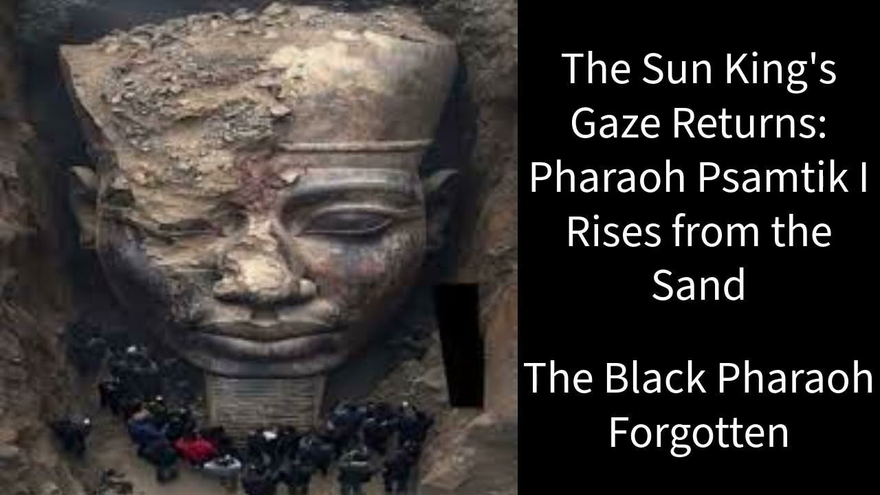 The Sun King's Gaze Returns: Pharaoh Psamtik I The Black Pharaoh, Forgotten