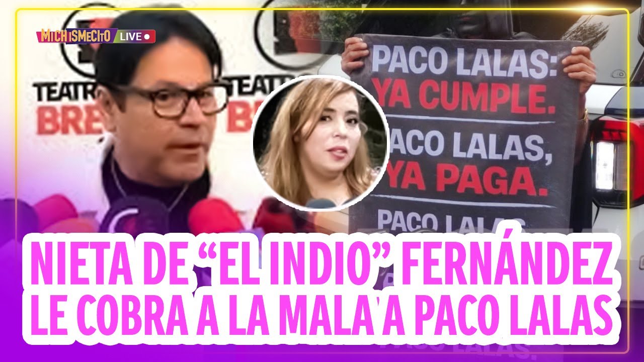 Nieta de “El Indio” Fernández le cobra a la mala a Paco Lala / MICHISMECITO