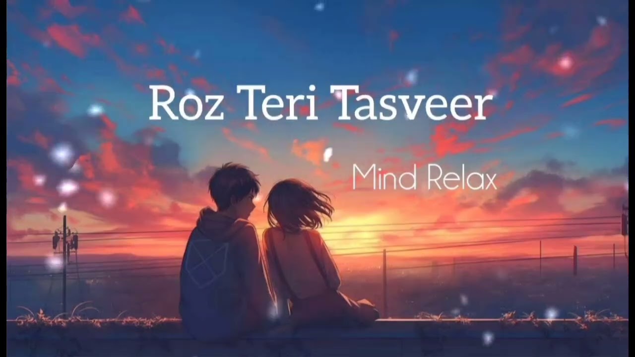 Roz Teri Tasveer | Mind Relax Songs 🎵❤️‍🩹