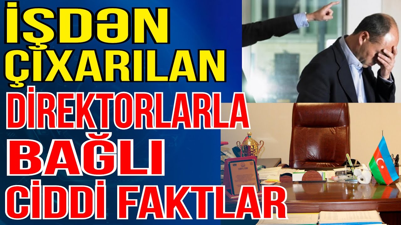 İşdən çıxarılan direktorlarla bağlı ciddi FAKTLAR - Azedu