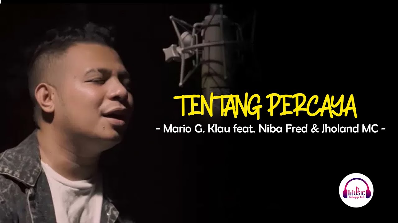 TENTANG PERCAYA (Mario G  Klau feat  Niba Fred & J) - Lirik Lagu