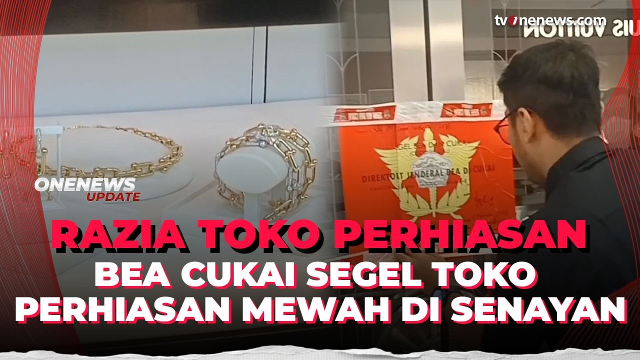Bea Cukai Segel Toko Perhiasan di Senayan, Barang Mewah Dijual Tanpa Dokumen Resmi | OneNews Update