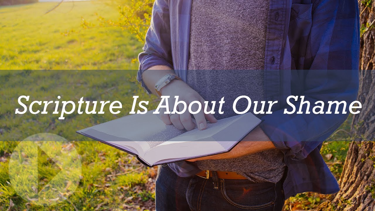 Scripture Is About Our Shame - Ed Welch