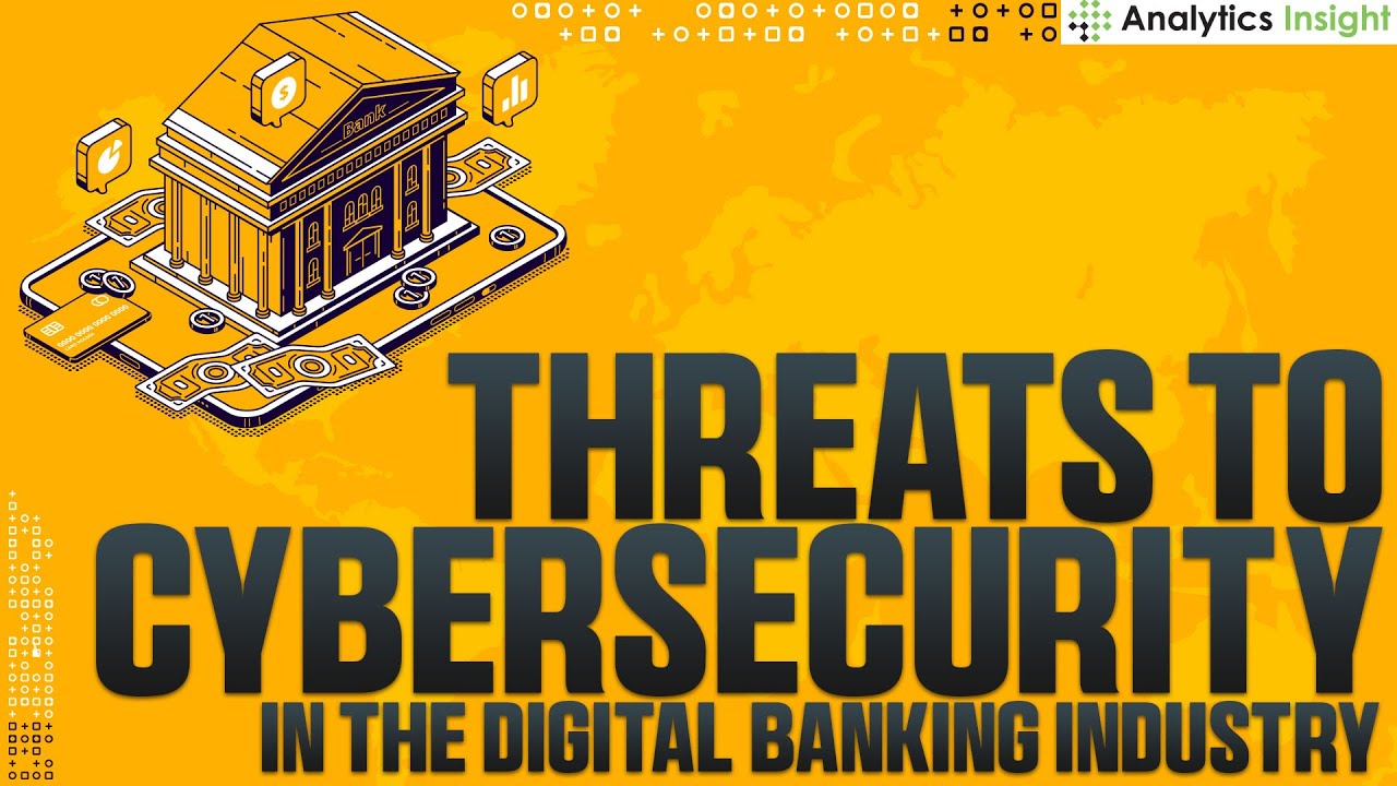 Threats to Cybersecurity in the Digital Banking Industry