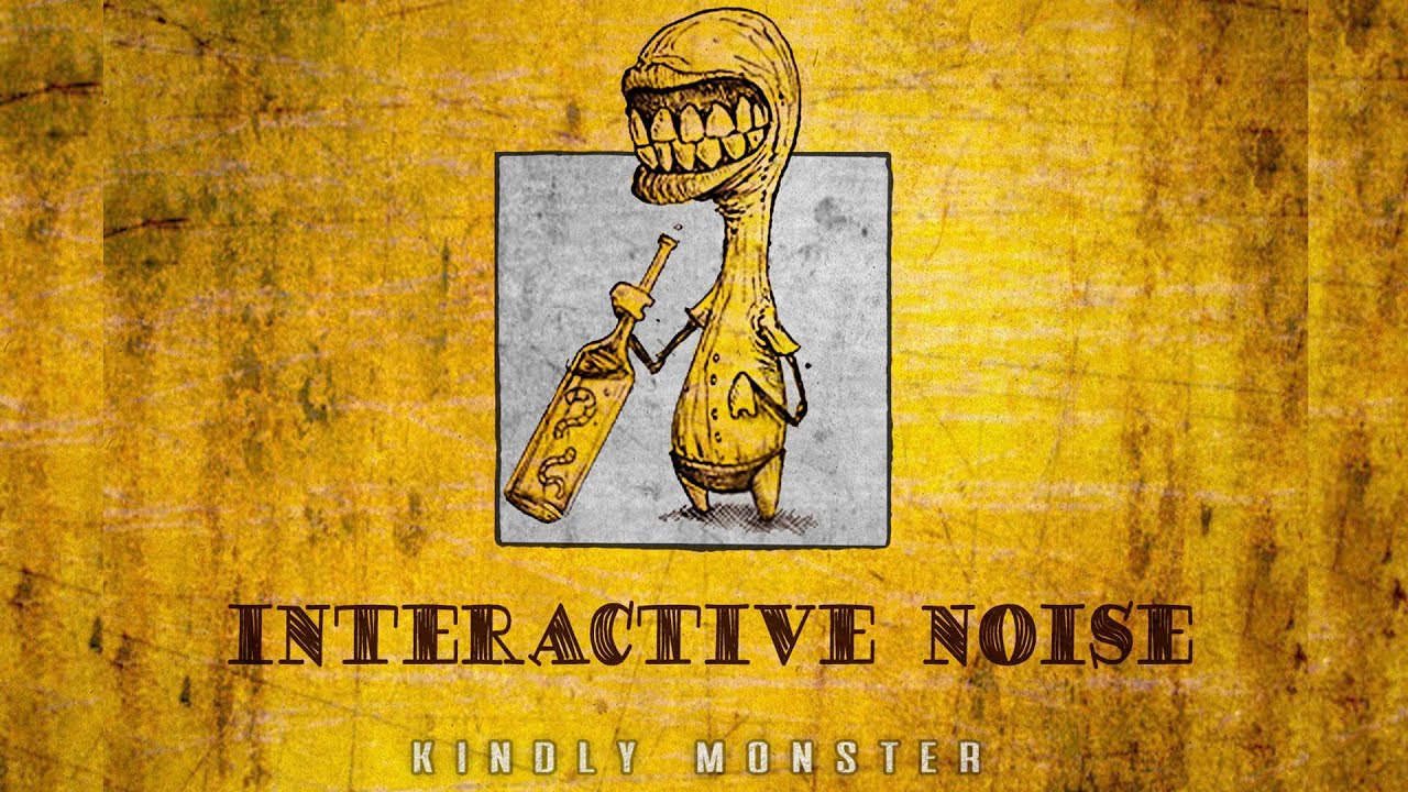 Interactive Noise - Kindly Monster (Official Audio)