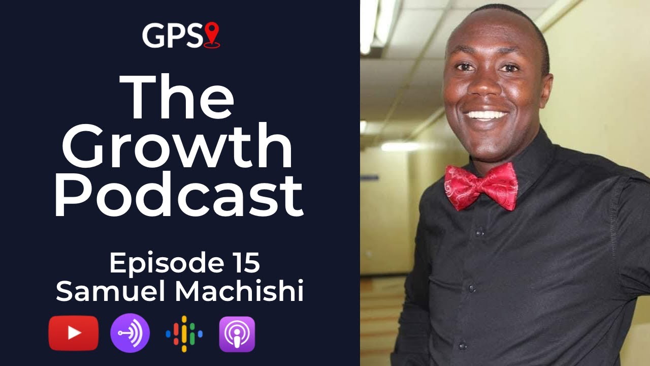 The Growth Podcast EP15 Samuel Machishi on Working for Free | Walking to Work for 9 Years | Struggle