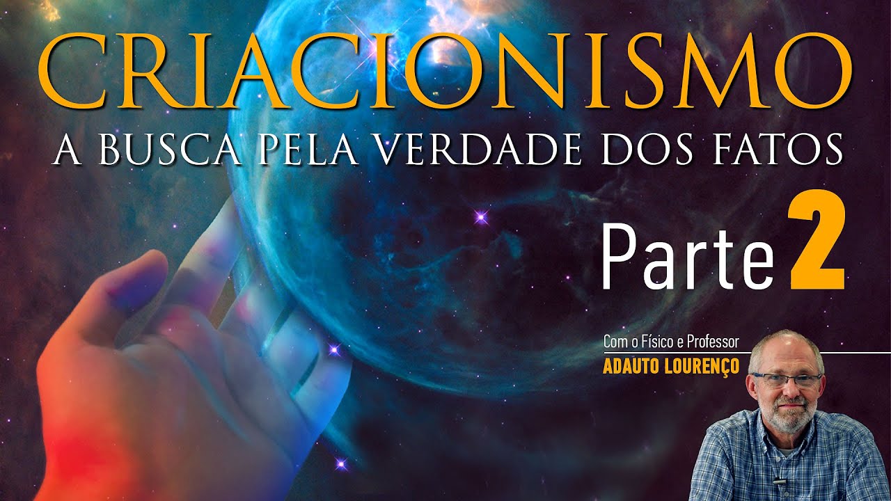 Criacionismo - Parte 2 - Prof. Adauto Lourenço