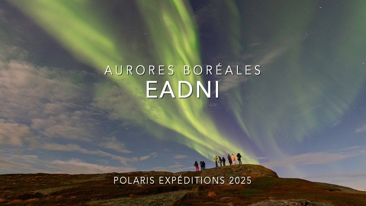 Aurores boréales Timelapse - Eadni - Polaris Expéditions 2025