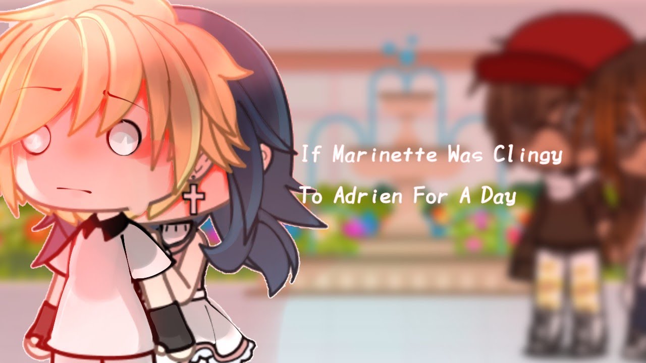 || If Marinette Was Clingy To Adrien For A Day || MLB ||