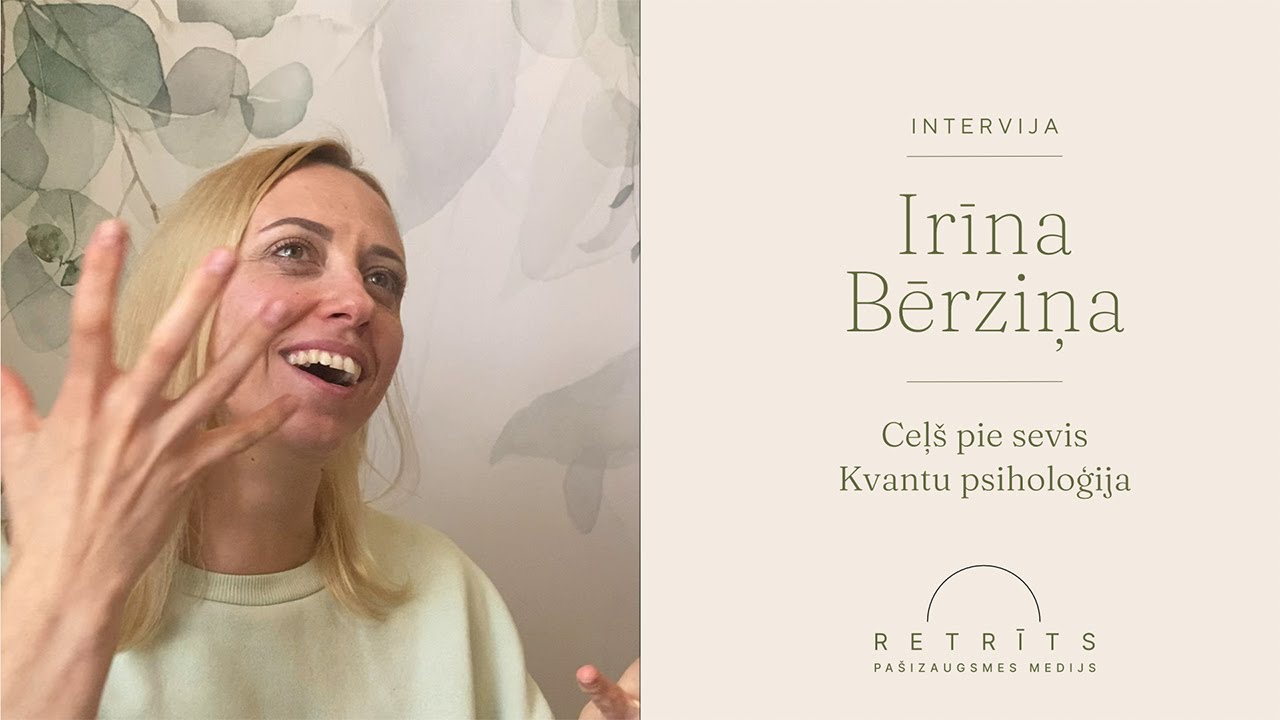 Kvantu Psiholoģe Irīna Bērziņa. Intervija par ceļu pie sevis.