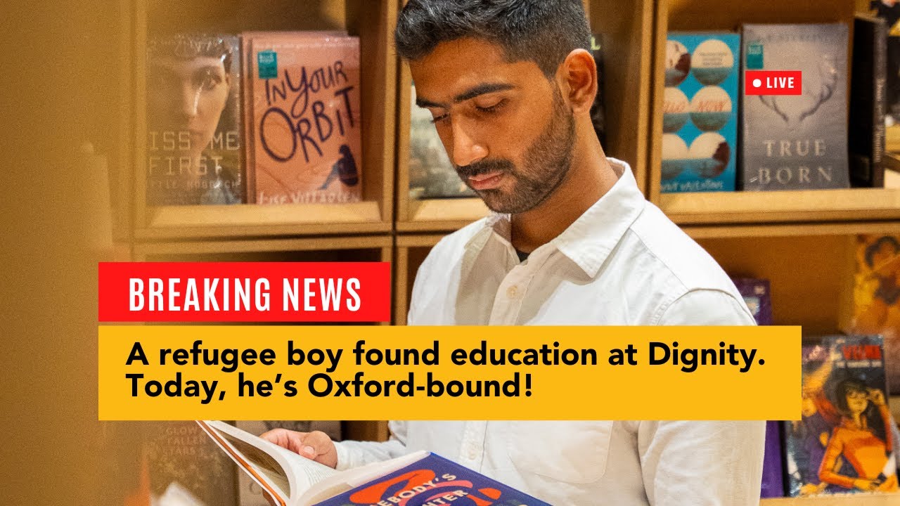 He arrived as a refugee. He found a classroom and education at Dignity. Now he’s heading to Oxford!