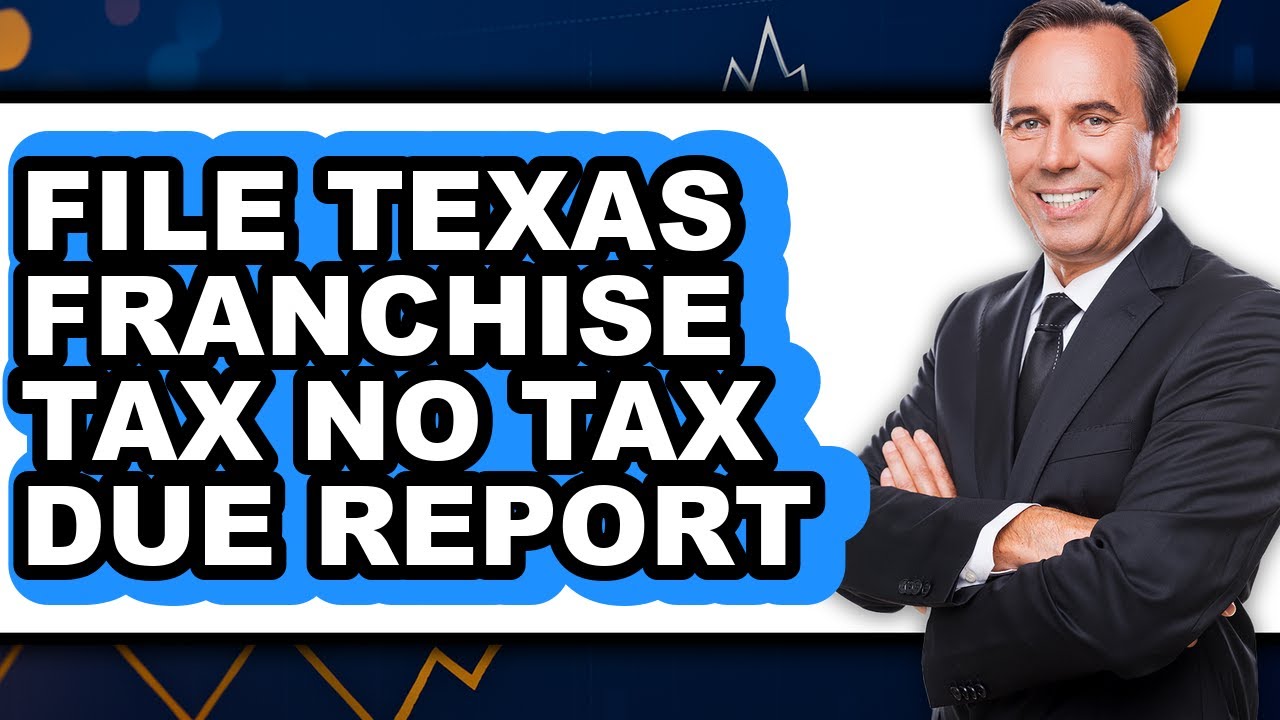 How To File Texas Franchise Tax No Tax Due Report - Step By Step