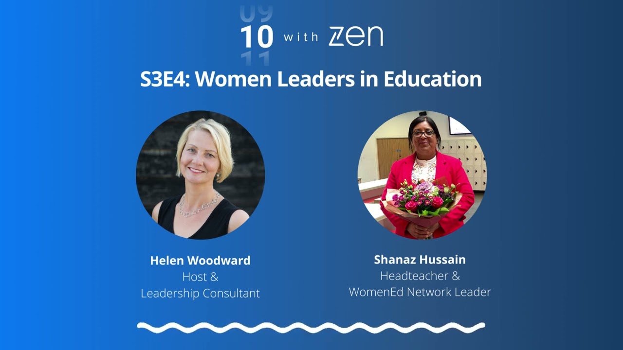 10 with Zen Series 3 Ep.4: Women Leaders in Education with Shanaz Hussain