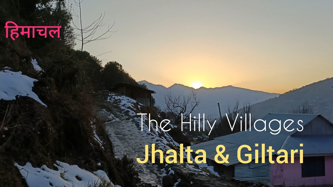 Jhalta & Giltari ।। Hilly Villages of Himachal
