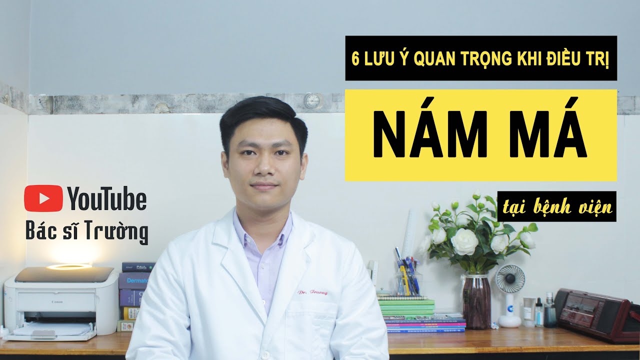 ĐIỀU TRỊ NÁM DA HIỆU QUẢ khi biết 6 lưu ý này | Bác sĩ Trường