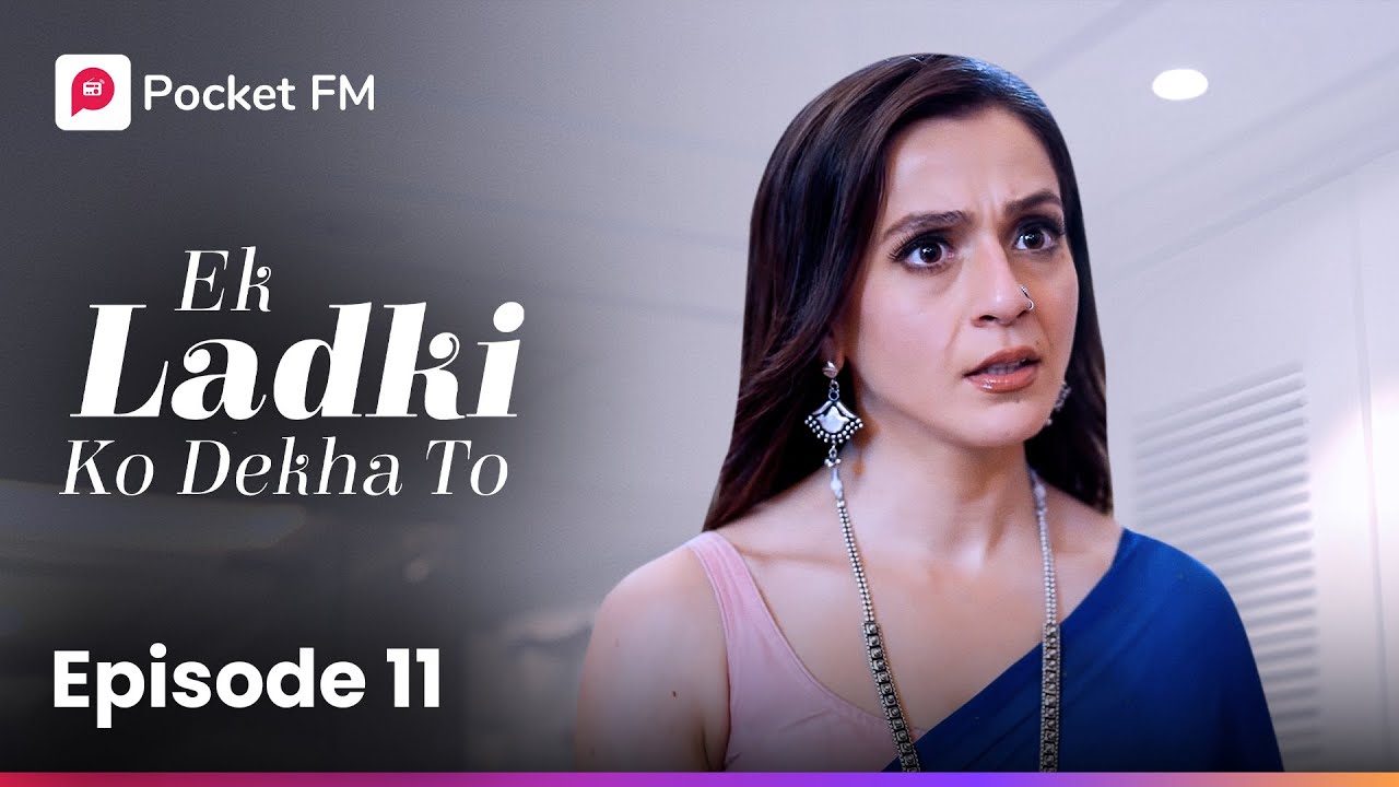 Episode 11 | Ek Ladki Ko Dekha To | Pocket FM
