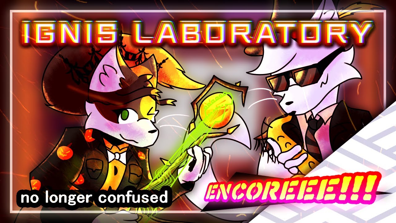 [{[ENCORE!]}] IGNIS LABORATORY
