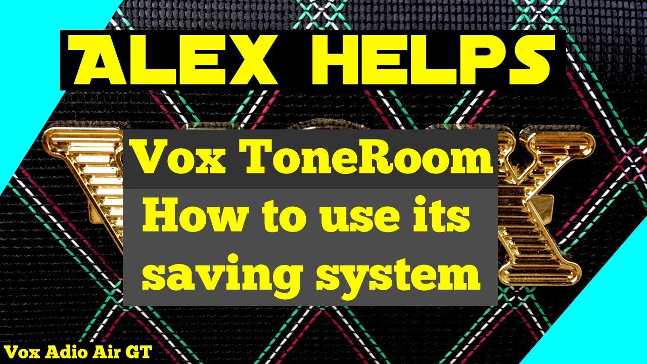 Alex helps - How to use the ToneRoom saving system with your Vox Adio Air GT