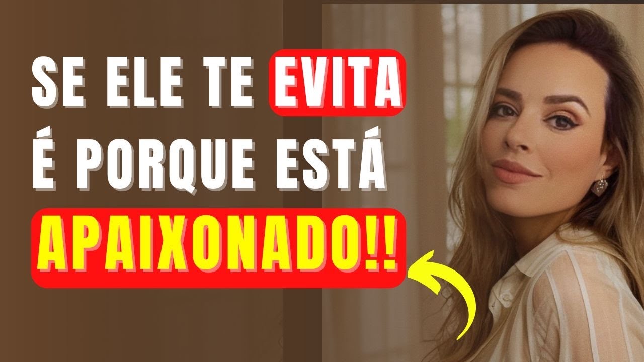 SE ELE TE EVITA É PORQUE ESTÁ APAIXONADO!!!