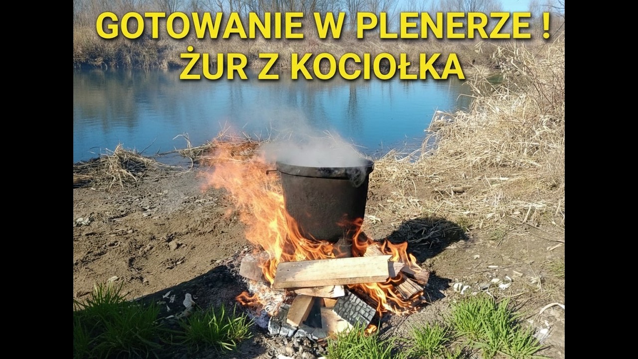 Gotowanie w plenerze. Żur z kociołka na ognisku. Rzeka Raba . Piękna pogoda, robię warzechę  :)