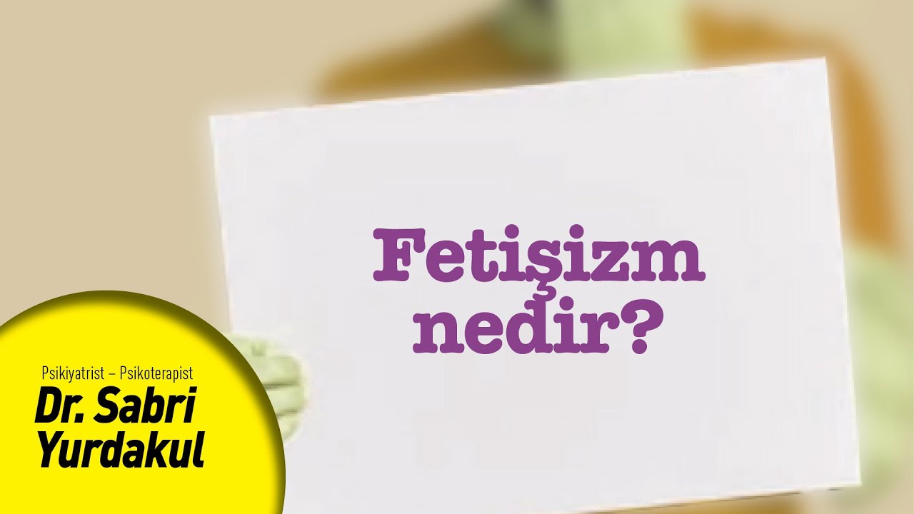 Cinsel fetişizm nedir? / Dr. Sabri Yurdakul | YAPRAK TERAPİ