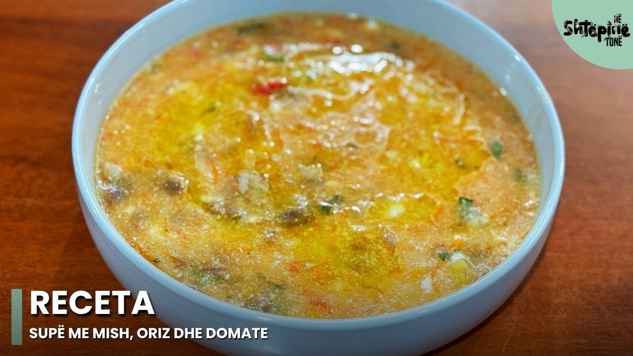 “Supë me mish, oriz dhe domate”- Në Shtëpinë Tonë