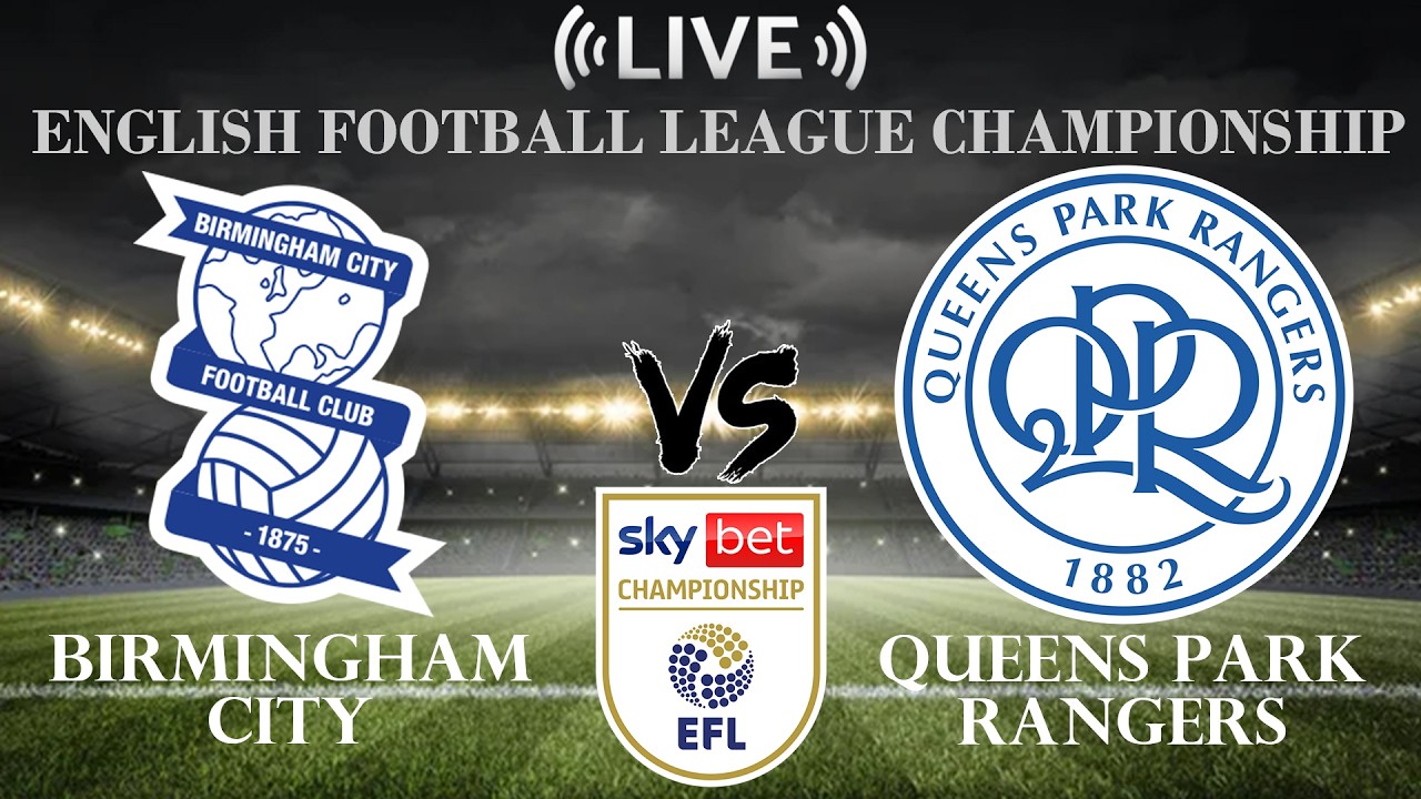 🔴Birmingham City vs Queens Park Rangers | English Football League Championship | Live Score