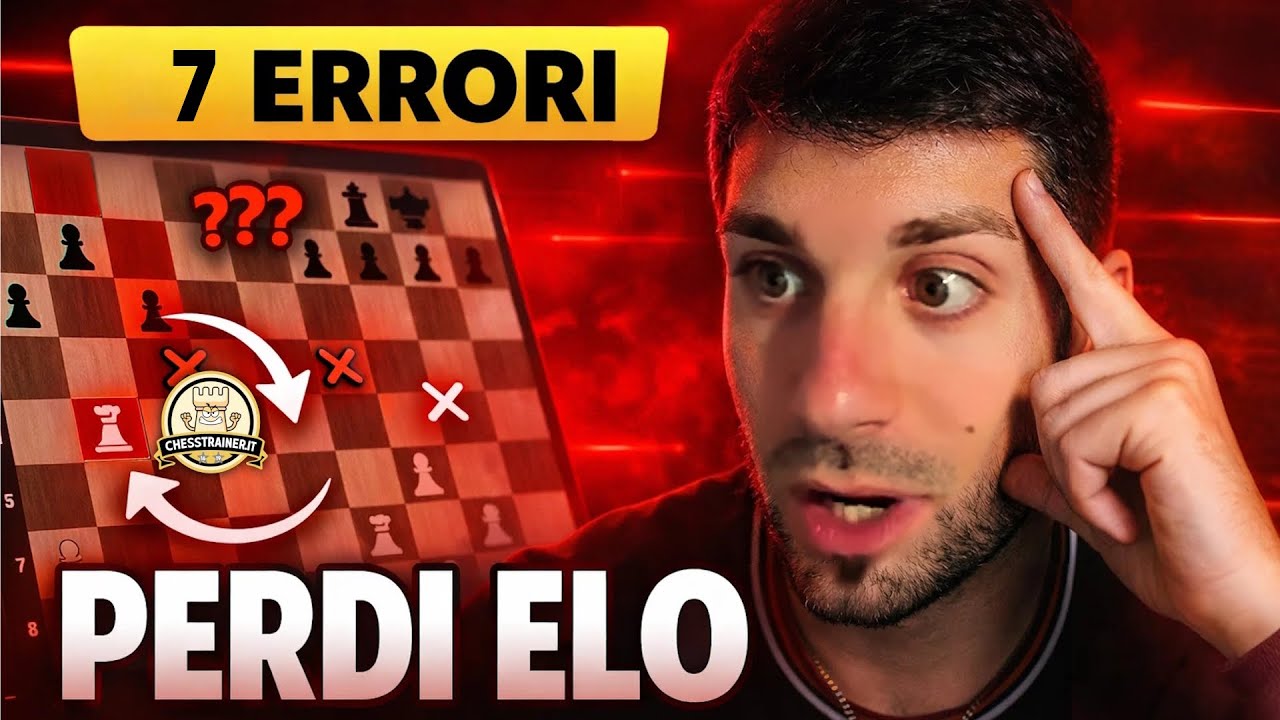 I 7 ERRORI che ti Fanno Perdere Elo a SCACCHI