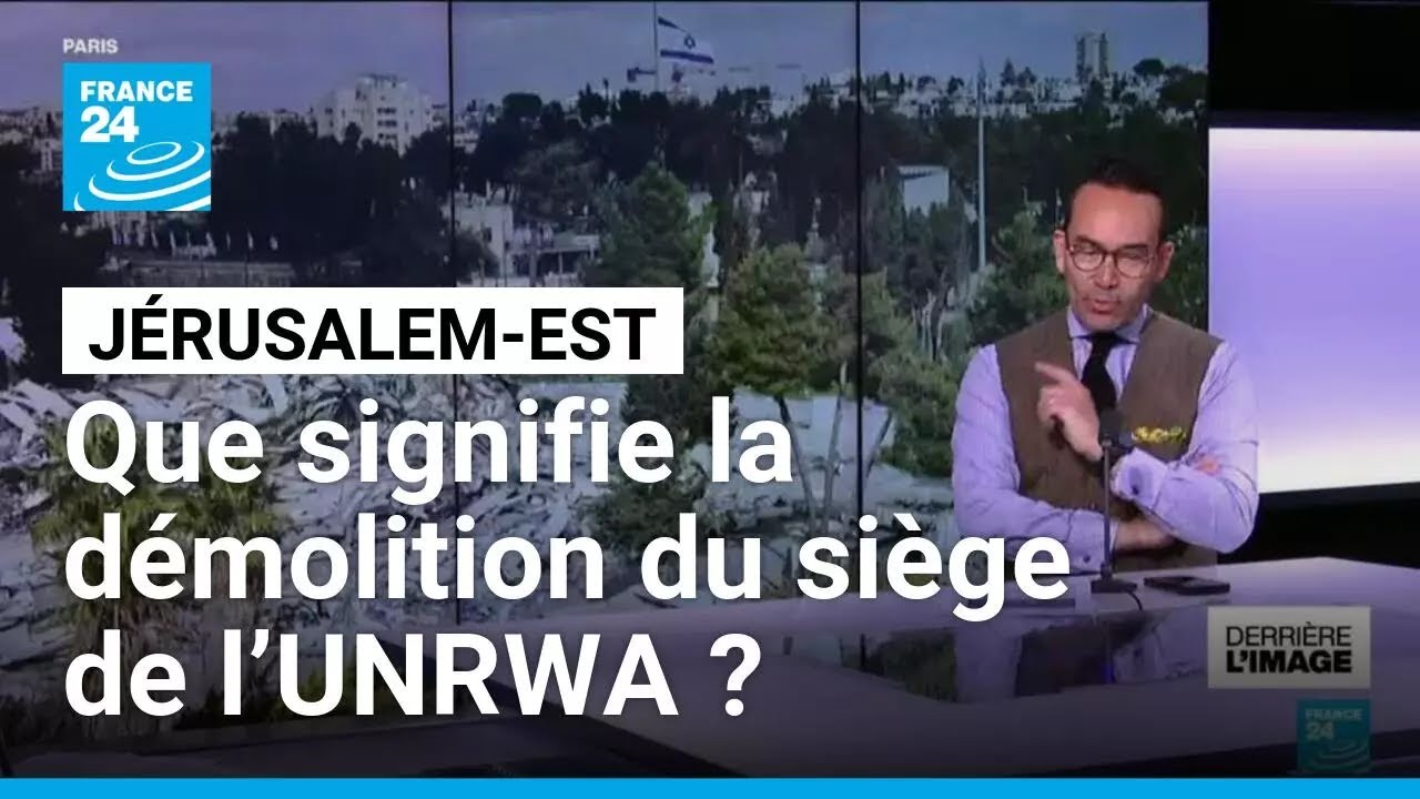 Jérusalem-Est : que signifie la démolition du siège de l’UNRWA ? • FRANCE 24