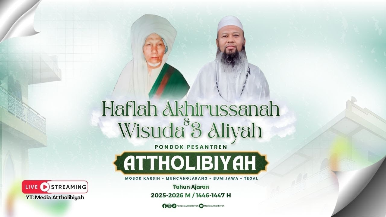 LIVE HAFLAH AKHIRUSSANAH & WISUDA 3 ALIYAHPONPES ATTHOLIBIAH || 07 FEBRUARI 2026