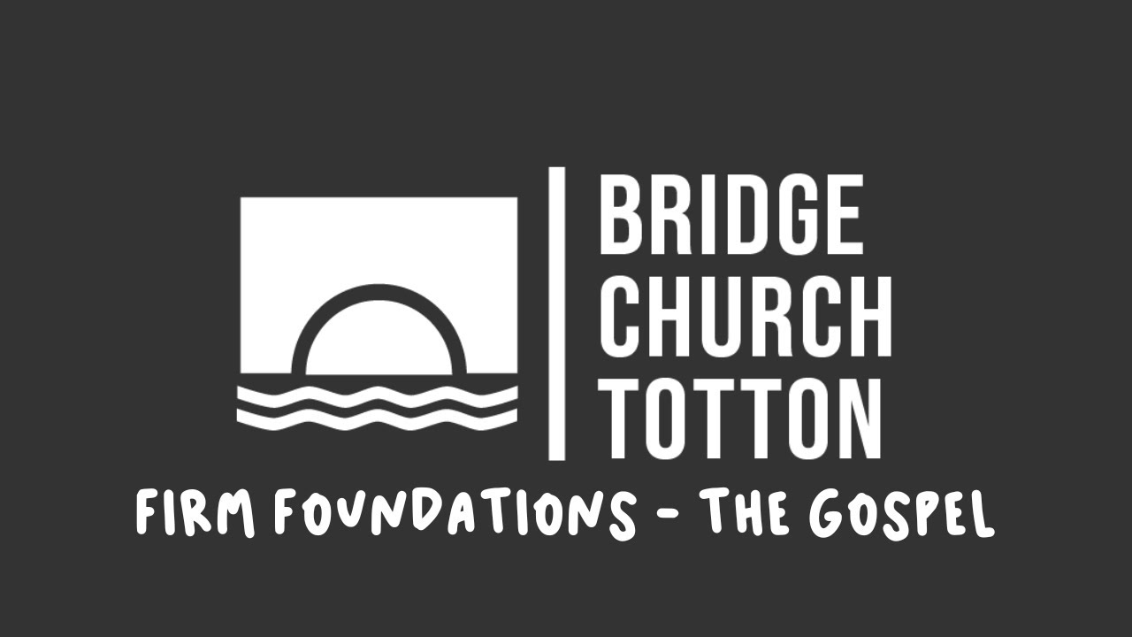 Firm Foundations Week 2 - The Gospel - John Risbridger