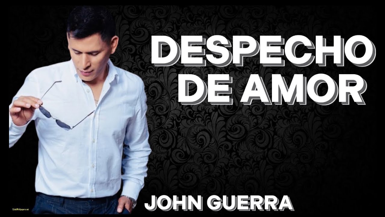 Despecho de Amor - John Guerra - Video Lyrics