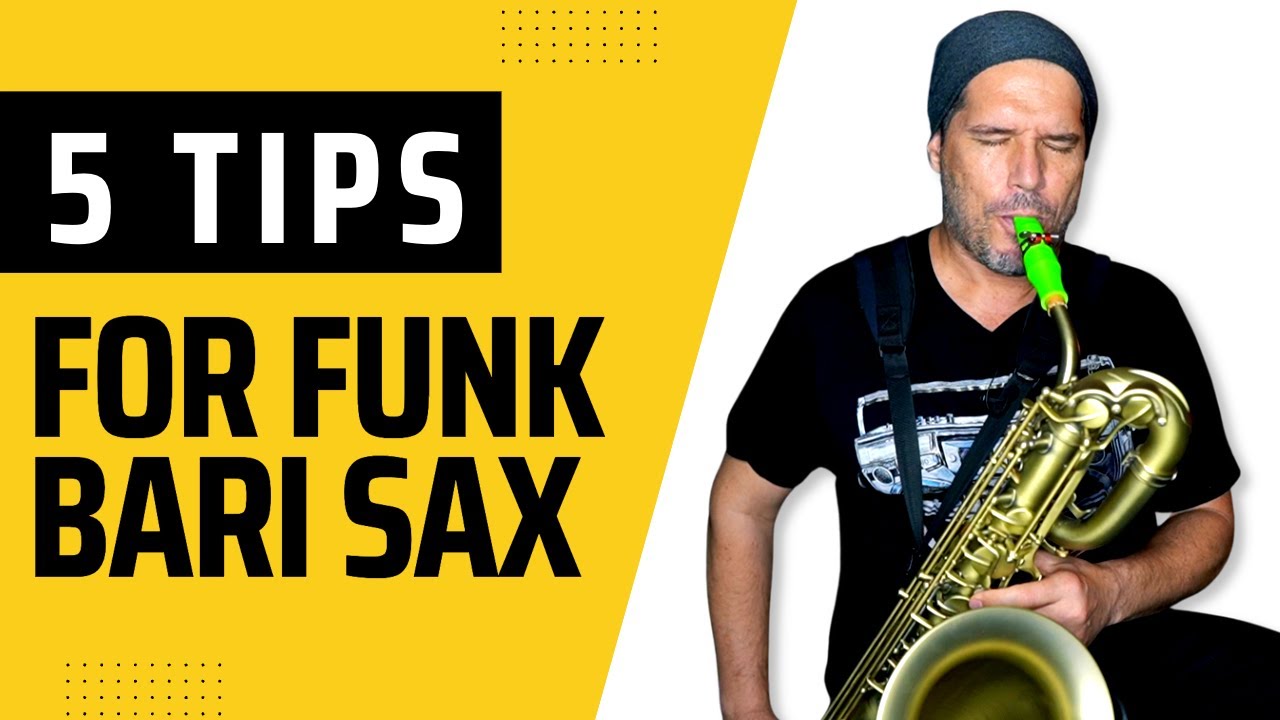 5 TIPS FOR PLAYING FUNK ON BARI SAX