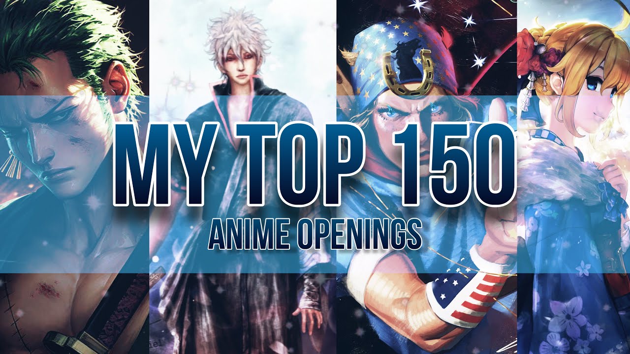 MY TOP 150 ANIME OPENINGS OF ALL TIME
